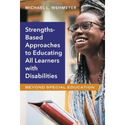 Strength-Based Approaches to Educating All Learners with Disabilities: Beyond Special Education