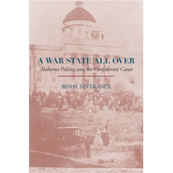 A War State All Over: Alabama Politics and the Confederate Cause