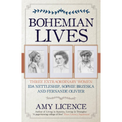 Bohemian Lives: Three Extraordinary Women: Ida Nettleship, Sophie Brzeska and Fernande Olivier