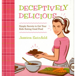 Deceptively Delicious: Simple Secrets to Get Your Kids Eating Good Food