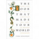 The Book that Made Your World: How the Bible Created the Soul of Western Civilization