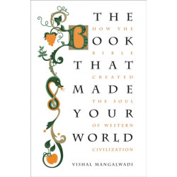 The Book that Made Your World: How the Bible Created the Soul of Western Civilization