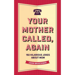 Your Mother Called, Again: 160 Quips and Barbs and Jokes from Everyone's Favorite Critic