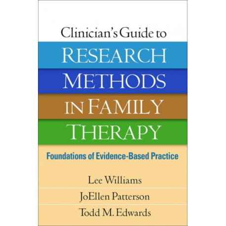 Clinician's Guide to Research Methods in Family Therapy: Foundations of Evidence-Based Practice