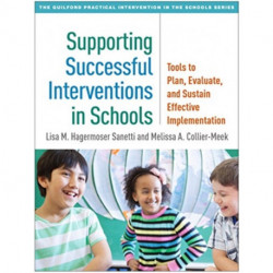 Supporting Successful Interventions in Schools: Tools to Plan, Evaluate, and Sustain Effective Implementation