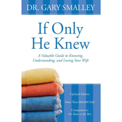 If Only He Knew: A Valuable Guide to Knowing, Understanding, and Loving Your Wife