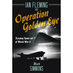 Ian Fleming and Operation Golden Eye: Keeping Spain out of World War II