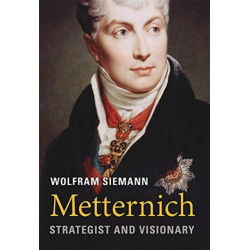 Metternich: Strategist and Visionary