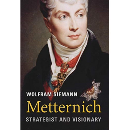 Metternich: Strategist and Visionary