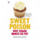 Sweet Poison: Learn how to break your addiction with sugar for life