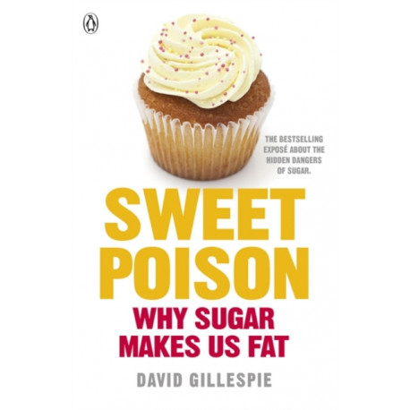 Sweet Poison: Learn how to break your addiction with sugar for life