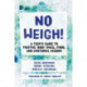 No Weigh!: A Teen's Guide to Positive Body Image, Food, and Emotional Wisdom