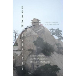 Dream Trippers: Global Daoism and the Predicament of Modern Spirituality