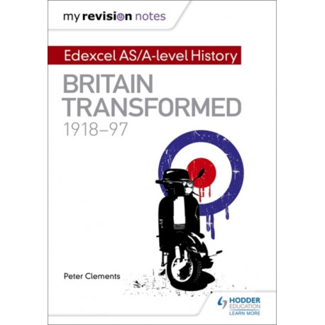 My Revision Notes: Edexcel AS/A-level History: Britain transformed, 1918-97