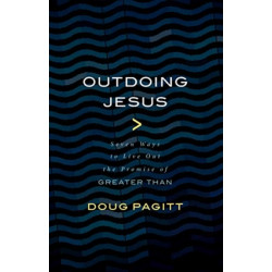 Outdoing Jesus: Seven Ways to Live out the Promise of Greater Than