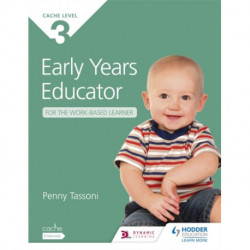 NCFE CACHE Level 3 Early Years Educator for the Work-Based Learner: The only textbook for Early Years endorsed by CACHE