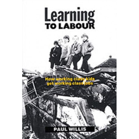 Learning to Labour: How Working Class Kids Get Working Class Jobs