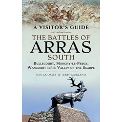 The Battles of Arras: South: Bullecourt, Monchy-le-Preux, Wancourt and the Valley of the Scarpe