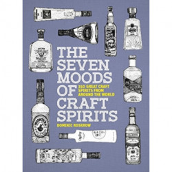 The Seven Moods of Craft Spirits: 350 Great Craft Spirits from Around the World