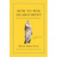 How to Win an Argument: An Ancient Guide to the Art of Persuasion