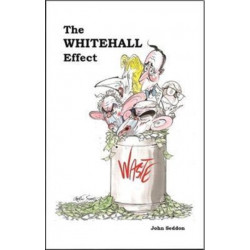 The Whitehall Effect: How Whitehall Became the Enemy of Great Public Services and What We Can Do about It
