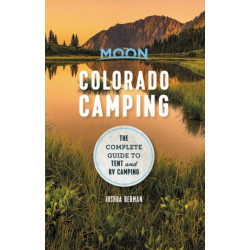 Moon Colorado Camping (Sixth Edition): The Complete Guide to Tent and RV Camping