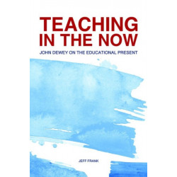 Teaching in the Now: John Dewey on the Educational Present