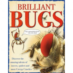 Brilliant Bugs: Discover the amazing talents of insects, spiders and more Creepy Crawlies