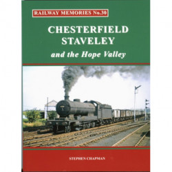 Rail Railway Memories No.30 CHESTERFIELD, STAVELEY & the Hope Valley