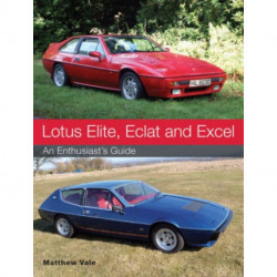 Lotus Elite, Eclat and Excel: An Enthusiast's Guide