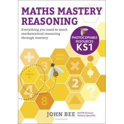 Maths Mastery Reasoning: Photocopiable Resources KS1: Everything you need to teach mathematical reasoning through mastery