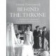 Behind the Throne: A Domestic History of the Royal Household