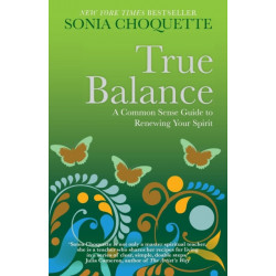 True Balance: A Common Sense Guide to Renewing Your Spirit