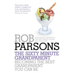 The Sixty Minute Grandparent: Becoming the Best Grandparent You Can Be