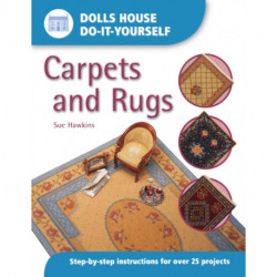 Dolls House DIY Carpets and Rugs: Step by Step Instructions for Over 25 Projects