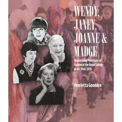 Wendy, Janey, Joanne and Madge: Inspirational Professors of Fashion at the Royal College of Art 1948–2014