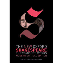 The New Oxford Shakespeare: Modern Critical Edition: The Complete Works