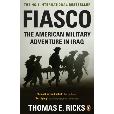 Fiasco: The American Military Adventure in Iraq