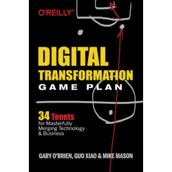 Digital Transformation Game Plan: 34 Tenets for Masterfully Merging Technology and Business