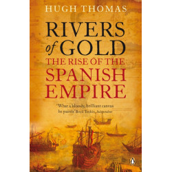 Rivers of Gold: The Rise of the Spanish Empire
