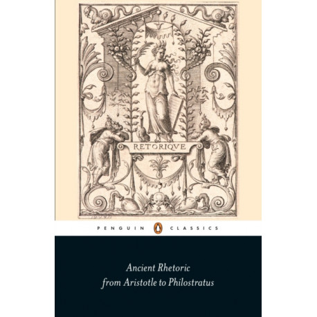Ancient Rhetoric: From Aristotle to Philostratus