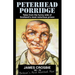 Peterhead Porridge: Tales From the Funny Side of Scotland's Most Notorious Prison