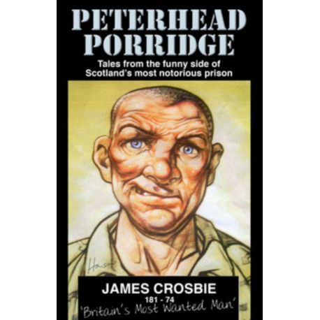 Peterhead Porridge: Tales From the Funny Side of Scotland's Most Notorious Prison