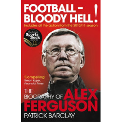 Football - Bloody Hell!: The Biography of Alex Ferguson