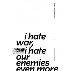 i hate war but i hate our enemies even more