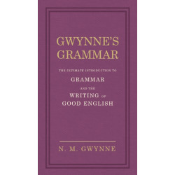Gwynne's Grammar: The Ultimate Introduction to Grammar and the Writing of Good English. Incorporating also Strunk’s Guide to Style.