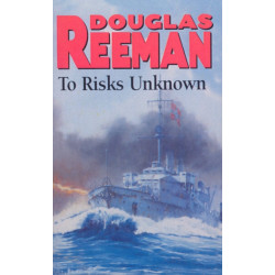 To Risks Unknown: an all-action tale of naval warfare set at the height of WW2 from the master storyteller of the sea