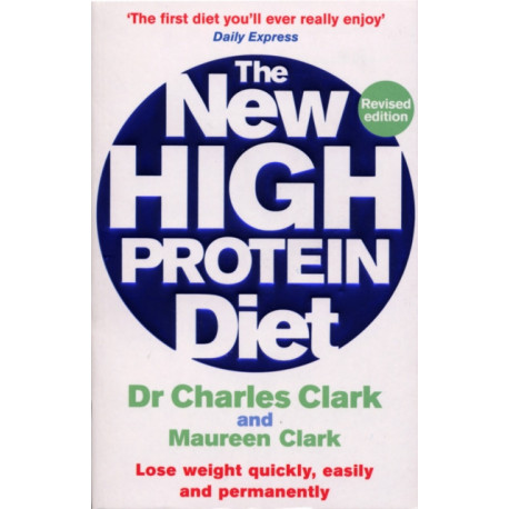 The New High Protein Diet: Lose weight quickly, easily and permanently