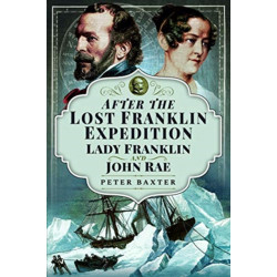 After the Lost Franklin Expedition: Lady Franklin and John Rae