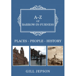 A-Z of Barrow-in-Furness: Places-People-History
